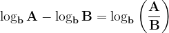 \dpi{120} \mathbf{\log_{b}A- \log_{b}B=\log_{b}\left ( \frac{A}{B} \right )}